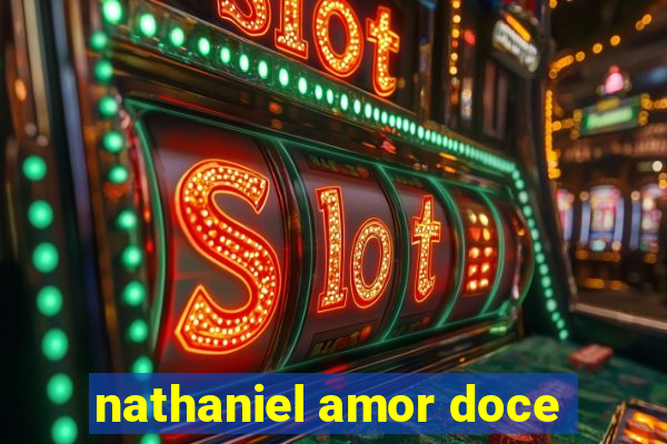 nathaniel amor doce